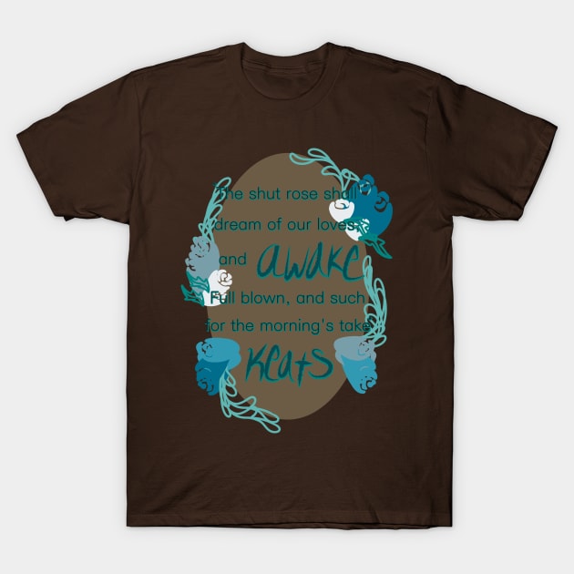 John Keats Shut Rose Shall Dream of our Loves T-Shirt by Pastel.Punkk